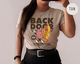Back Door is the Fun Door Funny Shirt - Bold Adult Humor Tee, Naughty Gag Gift for Women, Girls Trip T-Shirt Exchange