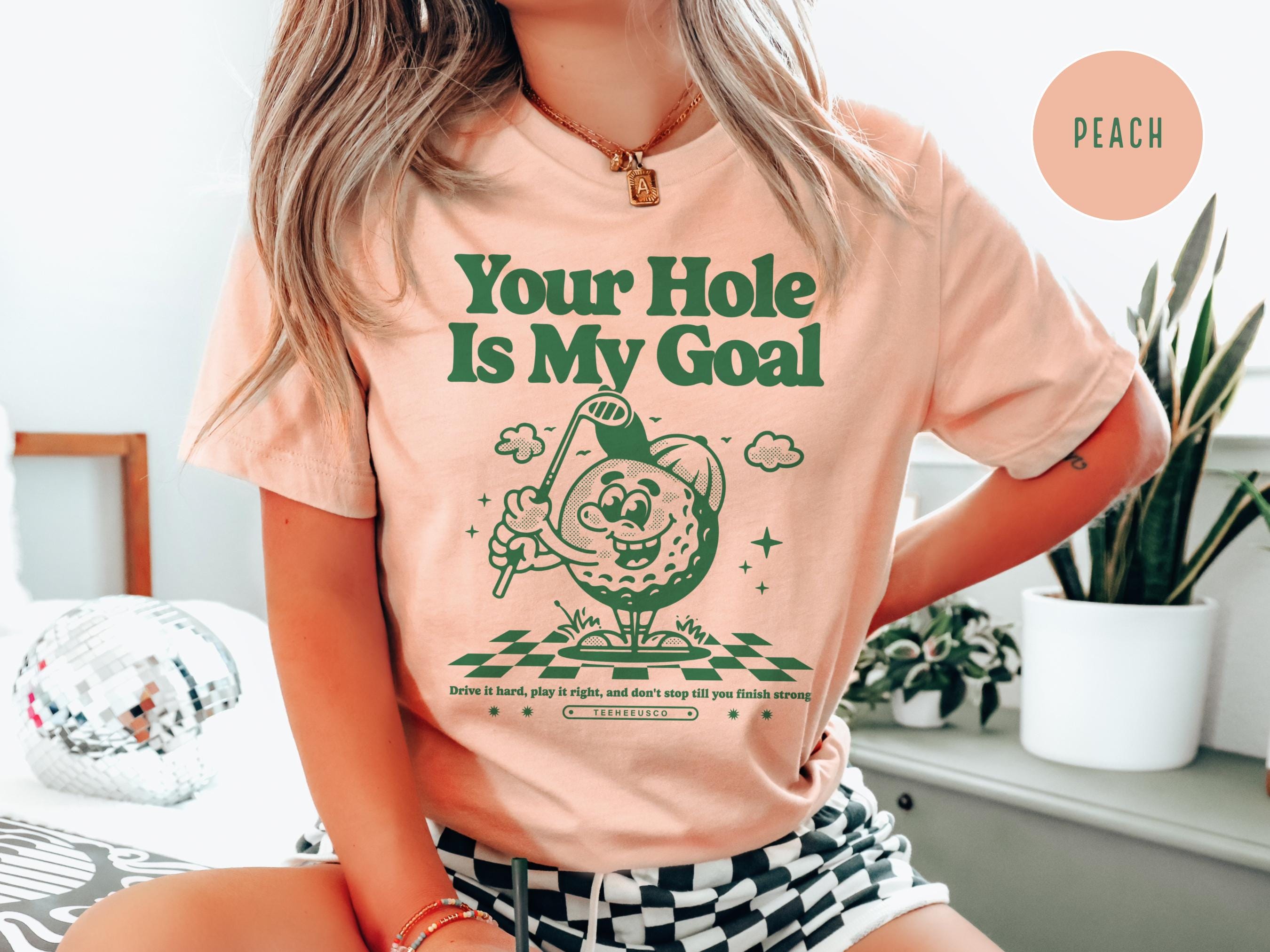 Your Hole is My Goal, Funny Golf Shirt, Inappropriate Shirts