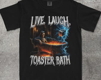 Live Laugh Toaster Bath Comfort Colors Funny Shirt, Meme Shirt, Mental Health Shirt, Sarcastic Shirt, Funny Gag Gift, Dark Humor TShirt