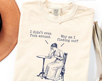 Camiseta victoriana desquiciada, "Ni siquiera me metí en líos, ¿por qué me entero ahora?" / Camiseta con meme sarcástico, regalo vintage de humor negro, Comfort Colors