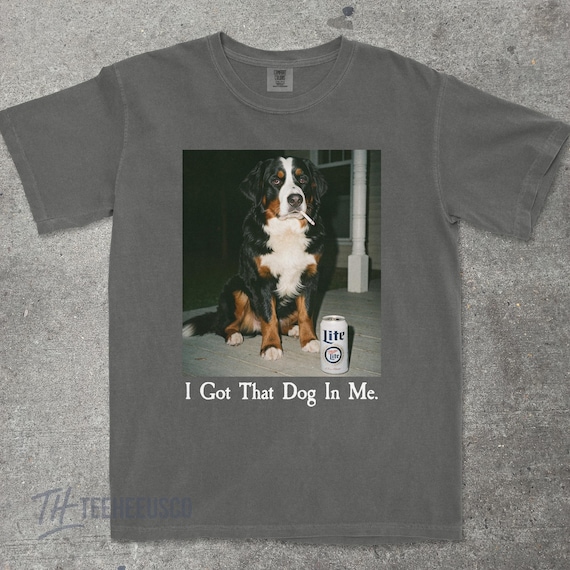 I Got That Dog In Me, Bernese Mountain Dog Shirt, Funny Dog Mom Shirt, Dog Lover Gift, Funny Meme Shirt, Vintage Comfort Colors® T-Shirt