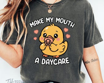 Funny Inappropriate Shirt, Offensive Adult Humor Tee, Make My Mouth a Daycare Duck Shirt, Dirty Joke T-Shirt, Comfort Colors Graphic Tee
