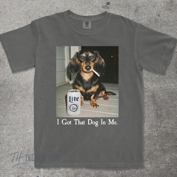 I Got That Dog In Me, Dachshund Shirt, Dachshund Mom, Funny Dog Shirt, Dog Lover Gift, Funny Meme Shirt, Vintage Comfort Colors® T-Shirt