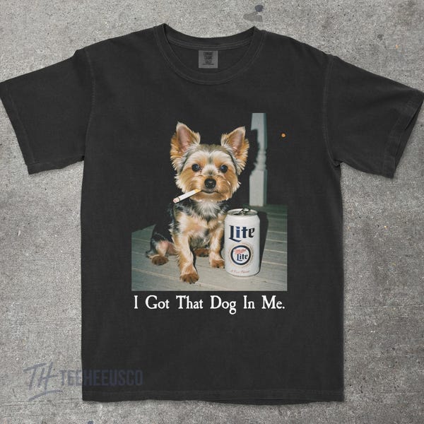I Got That Dog In Me, Yorkie Shirt, Yorkshire Terrier Mom, Funny Dog Shirt, Dog Lover Gift, Funny Meme Shirt, Vintage Comfort Colors T-Shirt