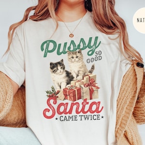 Raunchy Christmas Cat Shirt, Inappropriate Shirts for Women, Unhinged TShirt, Offensive T Shirts, Funny Gag Gift, Embarrassing Prank, Ironic