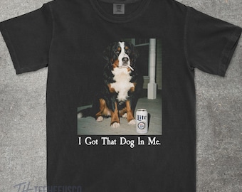 I Got That Dog In Me, Bernese Mountain Dog Shirt, Funny Dog Mom Shirt, Dog Lover Gift, Funny Meme Shirt, Vintage Comfort Colors® T-Shirt