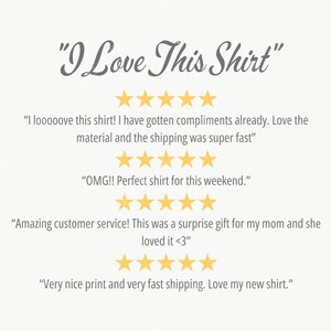 May include: Text on a light beige background reads "I Love This Shirt" in a script font. Below, customer reviews are displayed with gold star ratings. The reviews praise the shirt's material, fast shipping, and customer service.