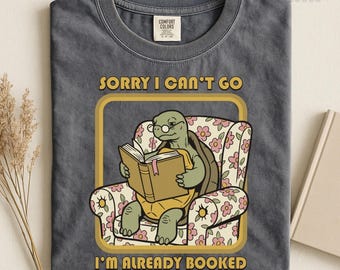 Sorry I Can't Go I'm Already Booked Bookish Merch, Book Lover Gift, Book Club Shirt, Booktok, Turtle, Comfort Colors, Public Library Shirt