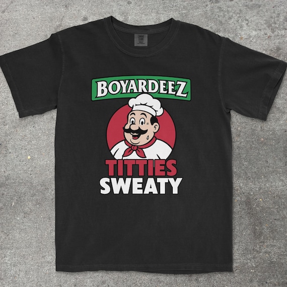 Boyardeez Titties Sweaty T-Shirt Comfort Colors Retro Meme Shirt Inappropriate Shirts Embarrassing Shirts Funny Graphic Tees Dirty Gag Gifts