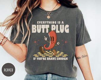 Butt Plug Funny Shirt, Inappropriate Shirt, Naughty Bachelorette Party Shirts, Girls Trip Shirt, Unhinged TShirt, Offensive Shirt, Gag Gifts
