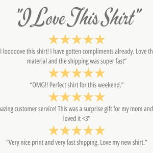 May include: A screenshot of a product review page with the text "I Love This Shirt" at the top. The review page features five-star ratings and customer testimonials about the shirt.