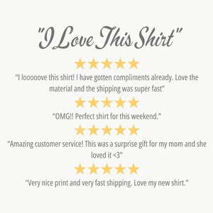 May include: Cream-colored graphic with the text "I Love This Shirt" in a script font. Below, customer reviews are displayed with gold star ratings. The reviews praise the shirt's material, print, and fast shipping.