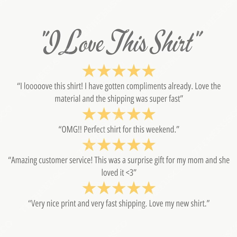 May include: Cream-colored graphic with the text "I Love This Shirt" in a script font. Below, customer reviews are displayed with gold star ratings. The reviews praise the shirt's material, print, and fast shipping.