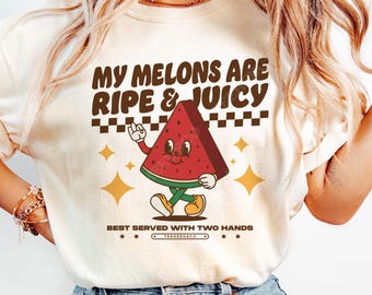 Juicy Melons Shirt, Naughty Shirts Women, Inappropriate Shirts, Rude Dirty T Shirts, Offensive T Shirts, Embarrassing Shirts, Cringe Shirts