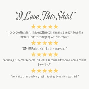 May include: Image featuring the text "I Love This Shirt" in a script font, accompanied by customer reviews. The reviews include phrases like "I looooove this shirt!" and gold star ratings.