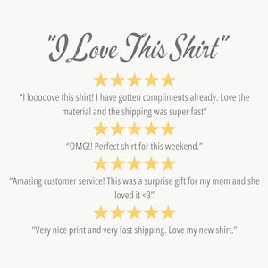 May include: Image with the text "I Love This Shirt" in a script font. Below the text are customer reviews with gold star ratings. The reviews mention compliments, fast shipping, and a surprise gift.