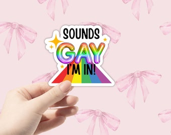 Sounds Gay, I'm In Sticker | PRIDE Stickers | LGBTQ Stickers | Gay and Lesbian | Queer Stickers | Funny Graphic Glossy Holographic Stickers