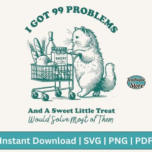 I Got 99 Problems Svg Png Shirt, Trendy Vintage Retro Funny Cat Grocery Shopping SVG PNG Design for Graphic Tees Shirt, Tote Bags, Stickers