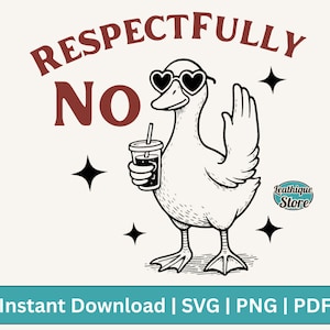May include: A black and white illustration of a duck wearing heart-shaped sunglasses and holding a beverage. The text above reads "Respectfully No" in maroon, with the words "Instant Download | SVG | PNG | PDF" below.