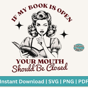 If My Book Is Open Your Mouth Should Be Closed, Retro Funny Sarcastic Woman Bookish Book Lover Librarian Reading Quotes SVG PNG Shirt Design
