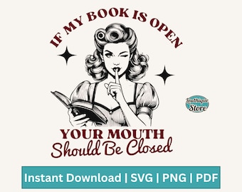 If My Book Is Open Your Mouth Should Be Closed, Retro Funny Sarcastic Woman Bookish Book Lover Librarian Reading Quotes SVG PNG Shirt Design