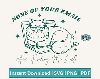 May include: A digital illustration features a cat wearing glasses, lounging on a laptop. The text reads "NONE OF YOUR EMAIL Are Finding Me Well." Additional text indicates this is an instant download available in SVG, PNG, and PDF formats.