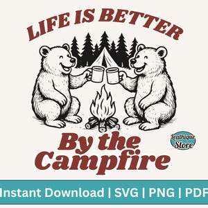 Live is better by the campfire, Funny Camping Quote PNG SVG Trendy Outdoorsy Nature Adventure Camping Bear Lover Shirt Sticker Mug Designs