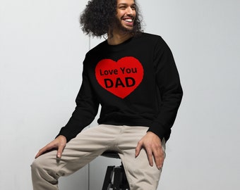 Love You Dad Unisex Organic Sweatshirt | Soft & Cozy Eco-Friendly Sweater