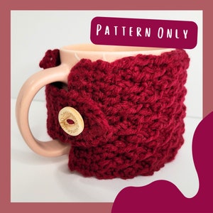 May include: A crochet mug cozy in a deep red color with a wooden button. The cozy is made with a textured stitch pattern. "PATTERN ONLY" is written in white text on a red background.