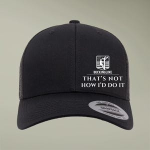 Thats Not How Id Do It Trucker Hat Buckingline Snapback Work Hat