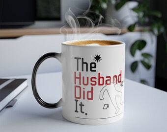 The husband did it Color Morphing Mug, 11oz