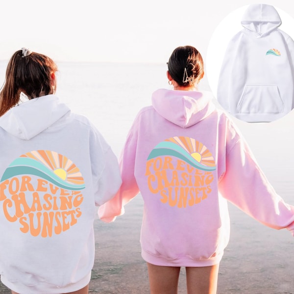 Forever Chasing Sunsets Hoodie , Beach Sweatshirt, Trendy Hoodie, Hoodie With Words on Back, Aesthetic Shirt, Trendy Sweatshirt, gifts