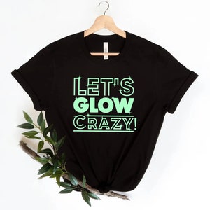 Let's Glow Crazy Shirt, Glow in the dark T-shirt, Glow Party Shirt, Glow Birthday Shirt, Glow Theme Party, matching family glow in the dark