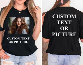 Custom Photo shirt, Front and back shirt, Personalized Text Custom Shirt, Custom Picture Tshirt, Birthday photo Shirt, Family Picture Tee