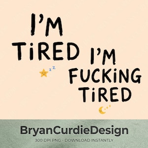 May include: A digital graphic design on a light peach background featuring the black text I'M TIRED I'M FUCKING TIRED. The design includes a small yellow star with a sad face and blue zzz symbols, and a yellow crescent moon with a sad face and stars.