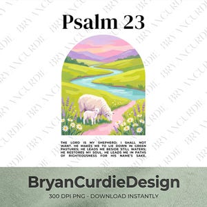 May include: A digital illustration featuring the text Psalm 23 above an arched landscape of green hills, a winding blue river, and a pink sunset. A white sheep and lamb stand in a field of daisies and lavender. The text of Psalm 23 is printed below.