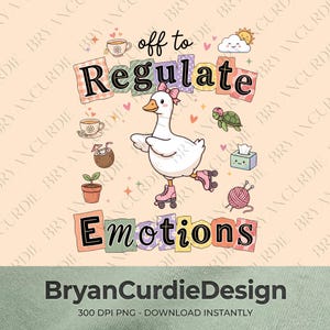 May include: A graphic illustration featuring a white goose wearing a pink bow and roller skates, surrounded by small icons including a teacup, a turtle, a coconut drink, a tissue box, and yarn. The text reads off to Regulate Emotions.