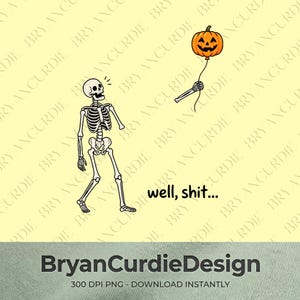 May include: A graphic illustration featuring a white skeleton walking toward a detached skeletal arm holding an orange jack-o'-lantern pumpkin balloon. The text well, shit... is printed in black below the skeleton. The design is on a pale yellow background.