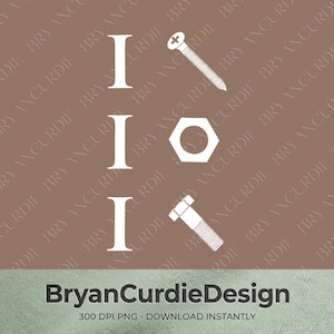 Op de afbeelding: Een digitaal grafisch ontwerp met drie witte, verticaal uitgelijnde hoofdletters I aan de linkerkant, met een schroef, een zeskantmoer en een bout aan de rechterkant. Onderaan staat de tekst BryanCurdieDesign en 300 DPI PNG - DOWNLOAD INSTANTLY.