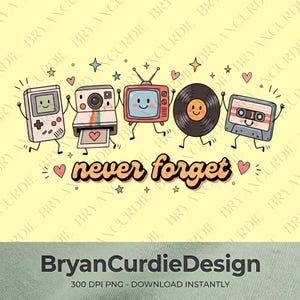 May include: A graphic illustration featuring five anthropomorphic retro items: a handheld game console, an instant camera, a television, a vinyl record, and a cassette tape. The text "never forget" is centered below with small hearts and stars.