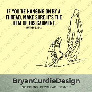 May include: A black line art illustration on a pale yellow background depicting a person reaching out to touch the hem of a robe worn by a standing figure. The text reads: IF YOU'RE HANGING ON BY A THREAD, MAKE SURE IT'S THE HEM OF HIS GARMENT. MATTHEW 9:20-22.
