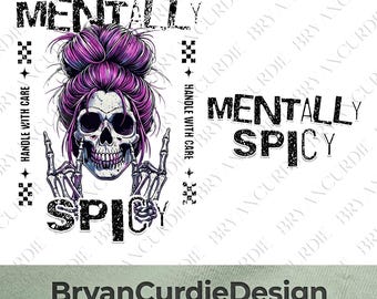 Mentally Spicy PNG, Funny Messy Bun Skull Sublimation Design, Sarcastic Skeleton Hands Clipart, Gothic Badass Women Digital Shirt Art