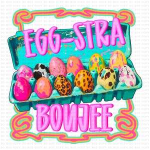Eggstra Boujee png, easter png, design for sublimation, design for DTF transfers