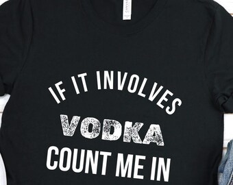 Wenn es um Wodka Zählen Sie mich In-Shirt, Wodka-Trinker-Shirt, Wodka hilft, lustiges Wodka-Trinker-Geschenk, Wodka-Liebhaber-Geschenkidee, lustige Wodka-T-Shirts