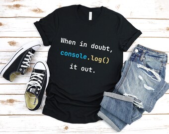 When in doubt, console.log() it out, Programmer T-Shirt, Debugging Shirt, Computer Science Gifts, Coding Gifts, Developer Gift TShirt