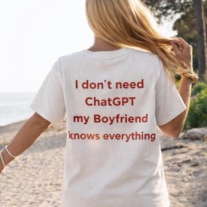I dont need ChatGPT my Boyfriend knwos everything