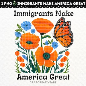 Puede incluir: Flores de amapola naranja con hojas verdes y una mariposa monarca. El texto "Immigrants Make America Great" está escrito en una fuente retro.