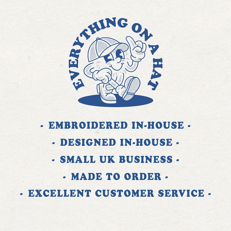 May include: A blue and white illustration of a cartoon character wearing a hat and sunglasses with the text "Everything on a Hat" in a circle around the character. The text below the illustration reads "Embroidered in-house - Designed in-house - Small UK Business - Made to order - Excellent customer service - "