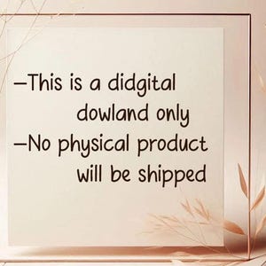 May include: A white card with black text that reads: "This is a digital download only - No physical product will be shipped."
