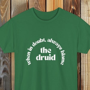 funny dnd druid shirt, always blame the druid shirt, dnd group shirt, dungeon master tee, funny druid tee, dnd healer shirt,wild shape shirt